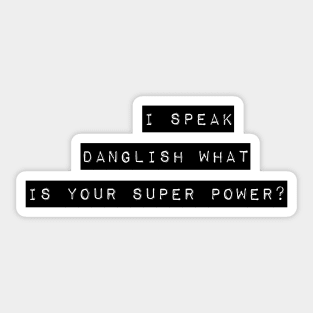 I Speak Danglish - What is Your Super Power? Sticker